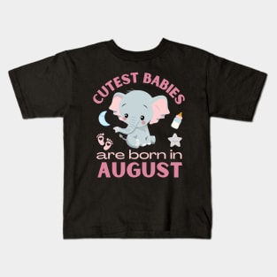 Cutest babies are born in August for August birhday girl womens Kids T-Shirt